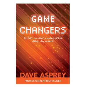 Zoner Press GAME CHANGERS: Co lídři, inovátoři a nezávislí lidé dělají, aby zvítězili - Dave Asprey